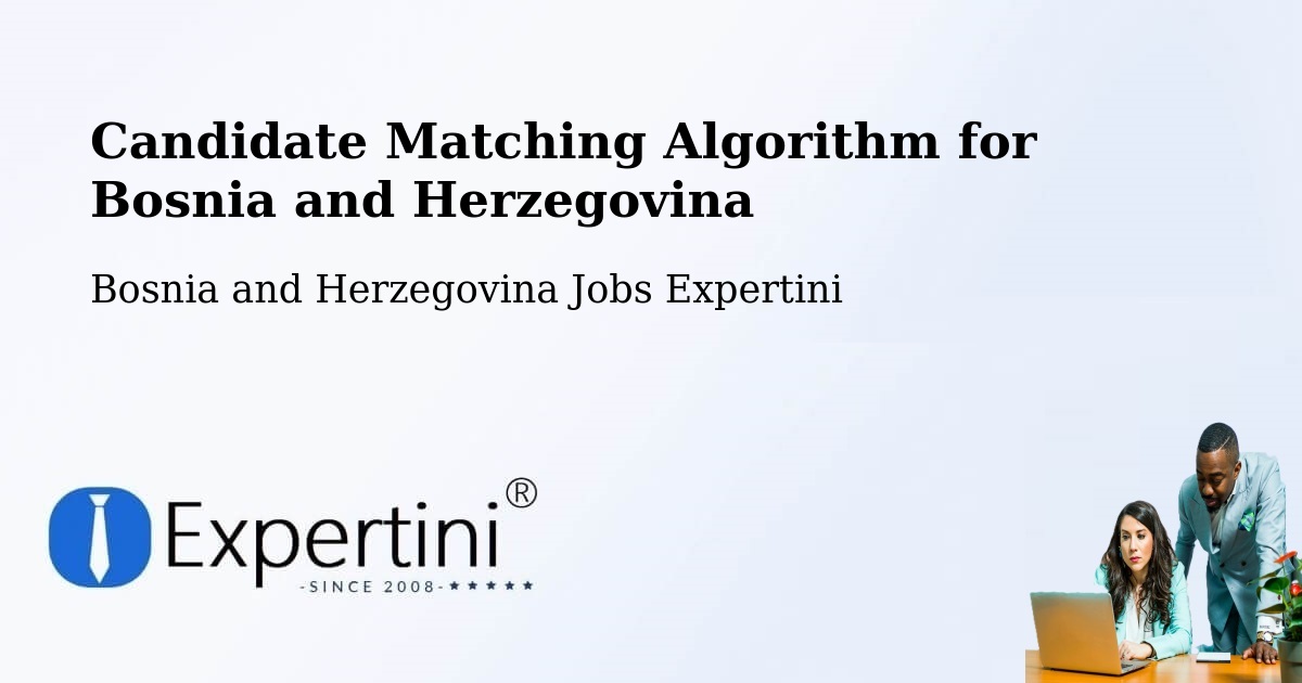 Candidate Matching Algorithm Overview – Srbac - Bosnia and Herzegovina Jobs Expertini
